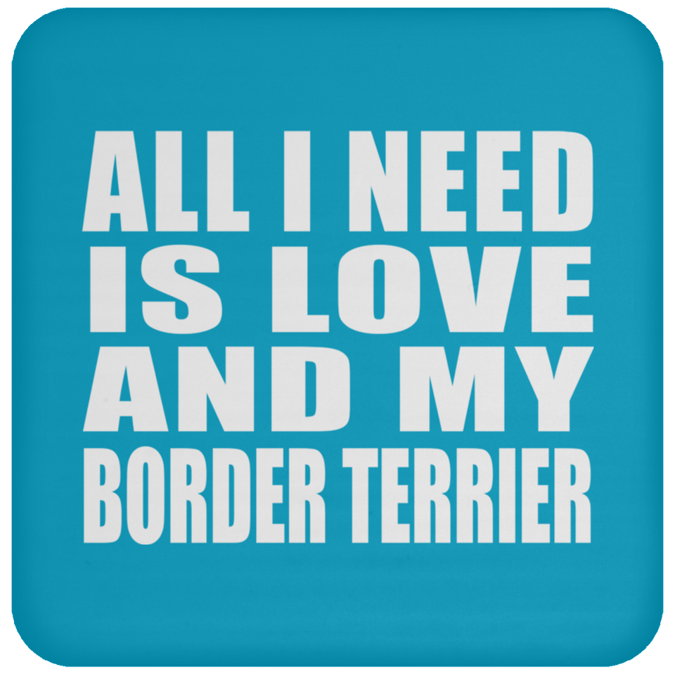 All I Need Is Love And My Border Terrier - Drink Coaster