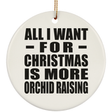 All I Want For Christmas Is More Orchid Raising - Circle Ornament