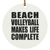 Beach Volleyball Makes Life Complete - Circle Ornament