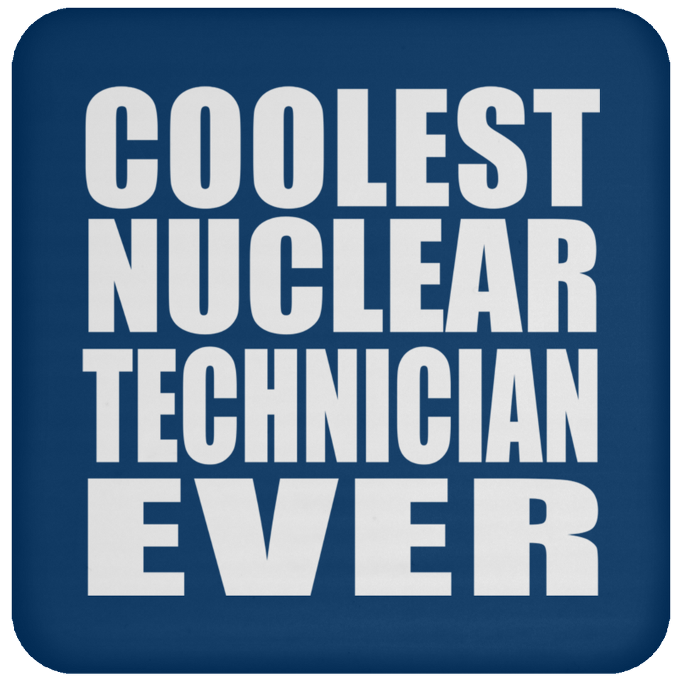 Coolest Nuclear Technician Ever - Drink Coaster