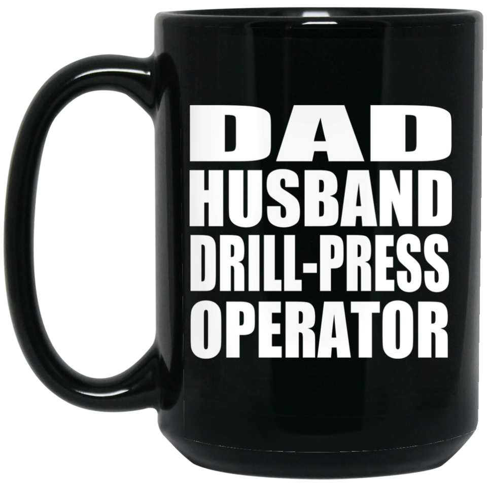 Dad Husband Drill-Press Operator - 15oz Coffee Mug Black