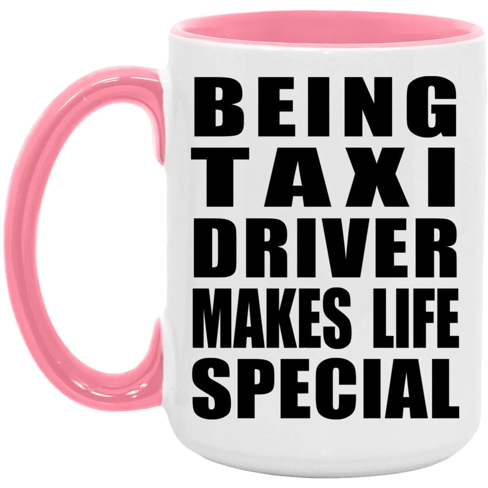 Being Taxi Driver Makes Life Special - 15oz Accent Mug Pink