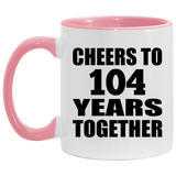 104th Anniversary Cheers To 104 Years Together - 11oz Accent Mug Pink
