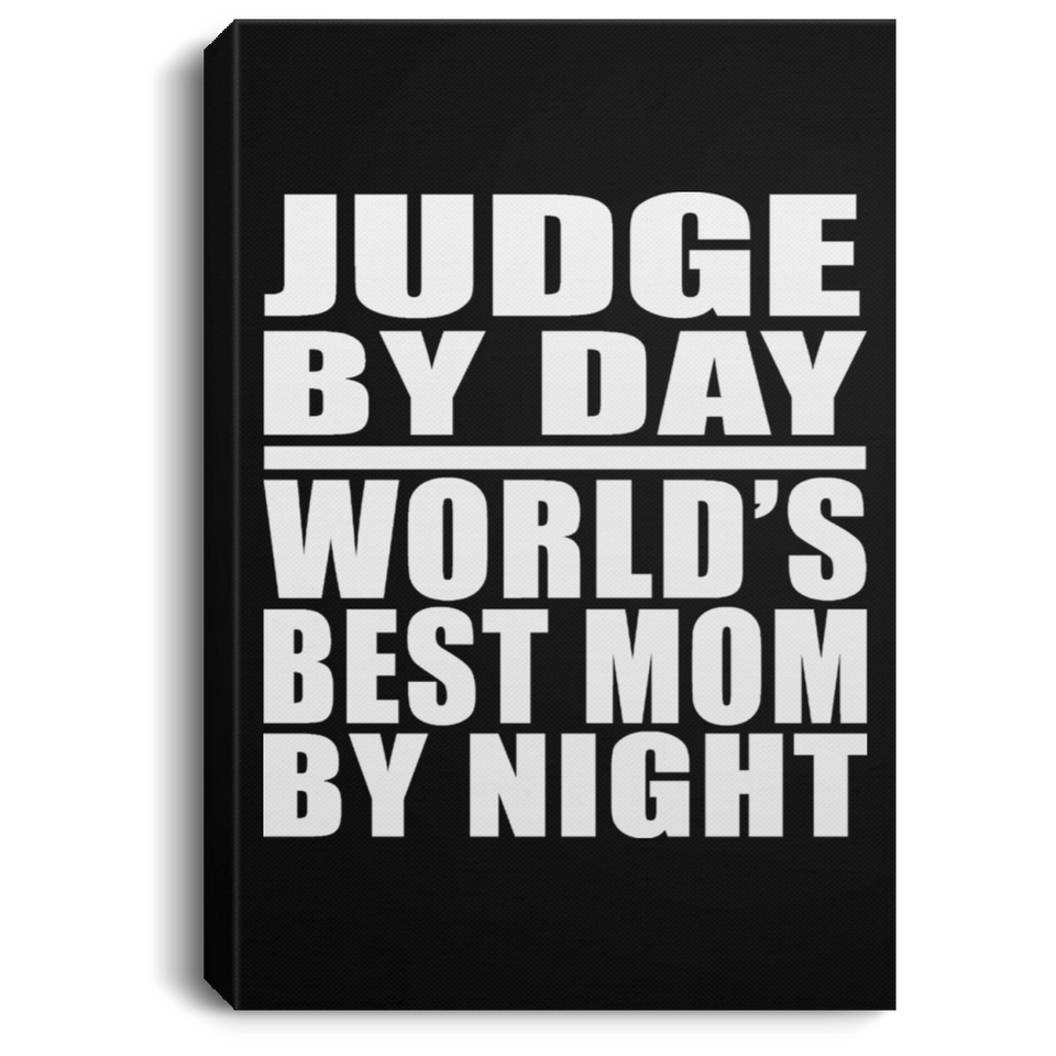 Judge By Day World's Best Mom By Night - Canvas Portrait