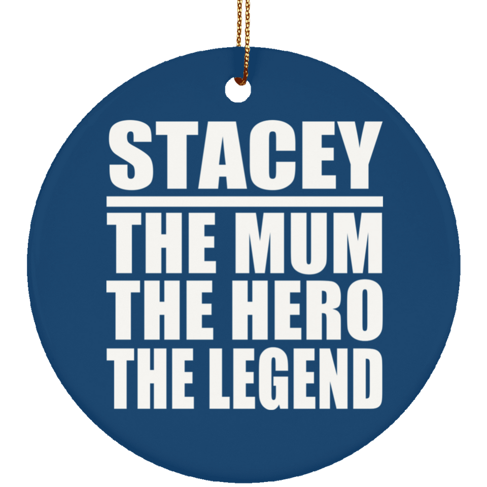 Stacey The Mum The Hero The Legend - Circle Ornament