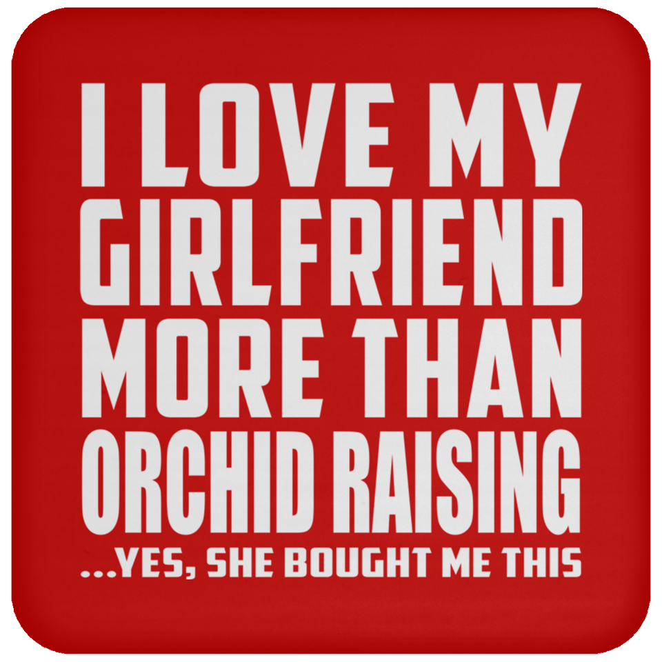 I Love My Girlfriend More Than Orchid Raising - Drink Coaster