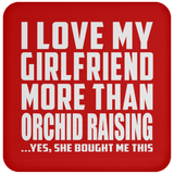 I Love My Girlfriend More Than Orchid Raising - Drink Coaster