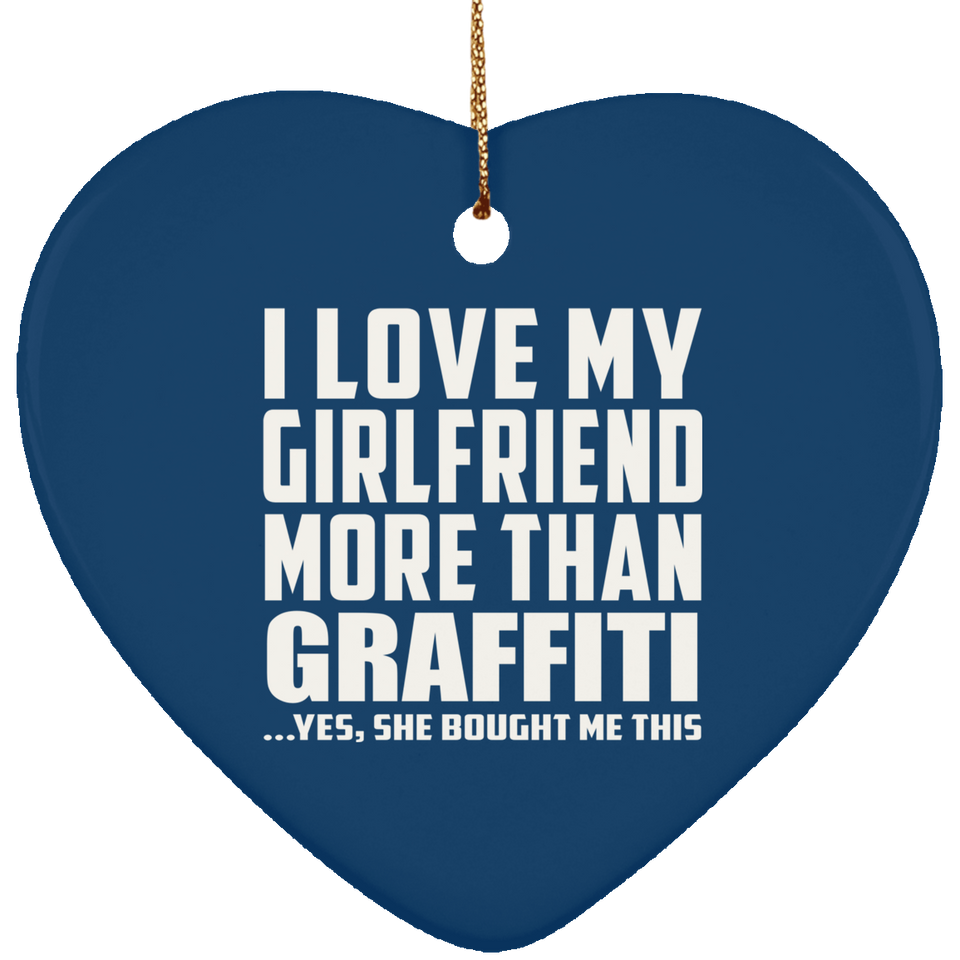 I Love My Girlfriend More Than Graffiti - Heart Ornament