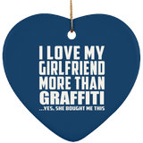 I Love My Girlfriend More Than Graffiti - Heart Ornament