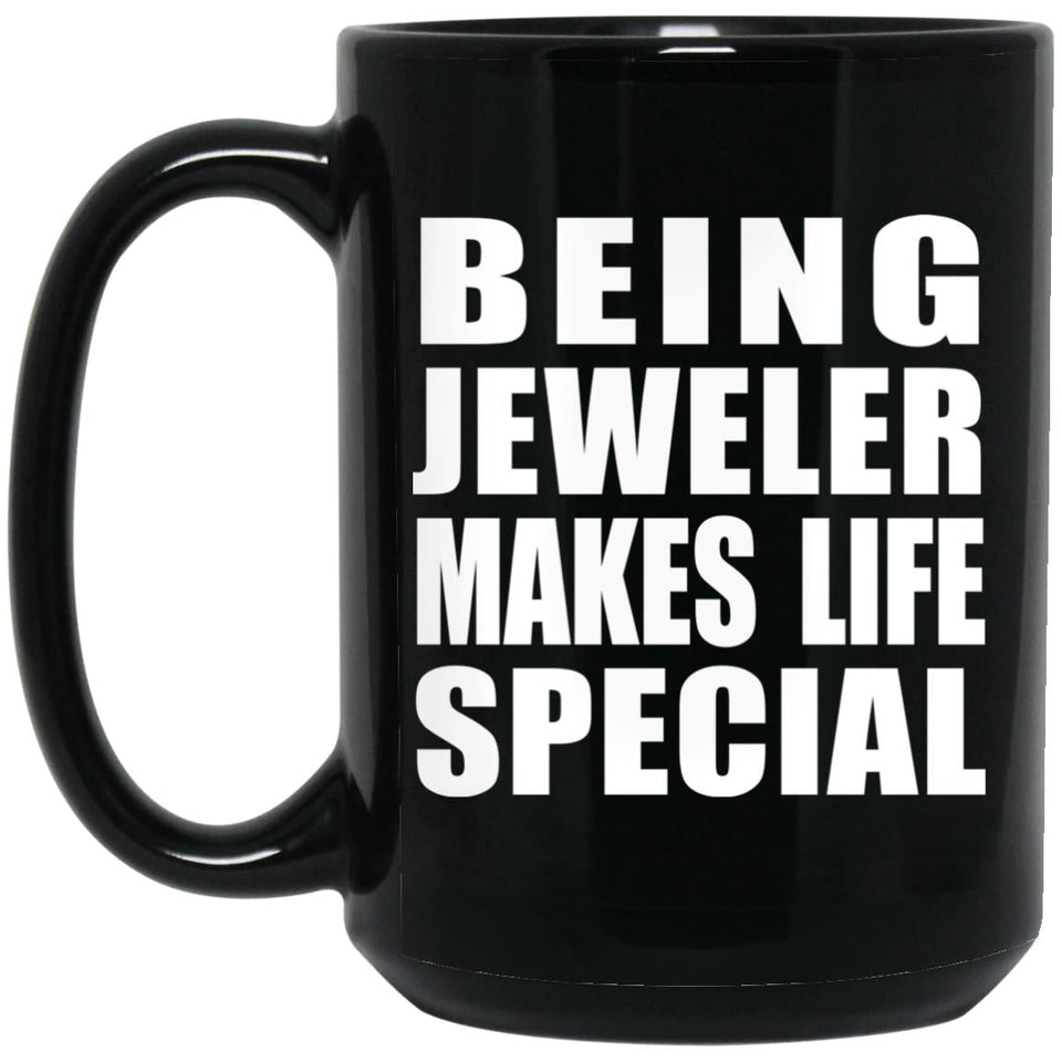 Being Jeweler Makes Life Special - 15oz Coffee Mug Black