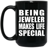 Being Jeweler Makes Life Special - 15oz Coffee Mug Black