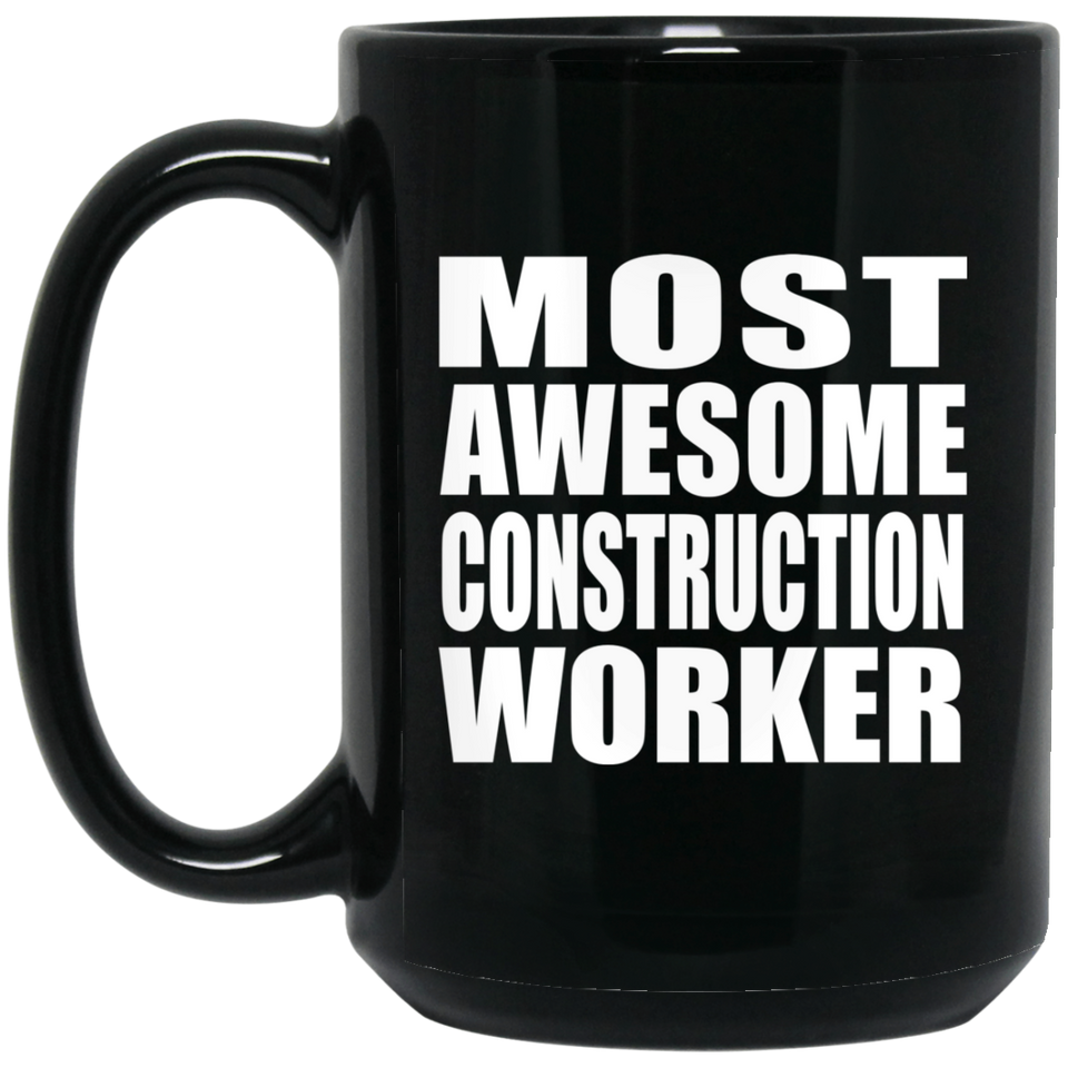 Most Awesome Construction Worker - 15 Oz Coffee Mug Black