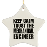 Keep Calm and Trust The Mechanical Engineer - Star Ornament