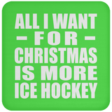 All I Want For Christmas Is More Ice Hockey - Coaster