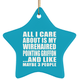 All I Care About Is My Wirehaired Pointing Griffon - Star Ornament