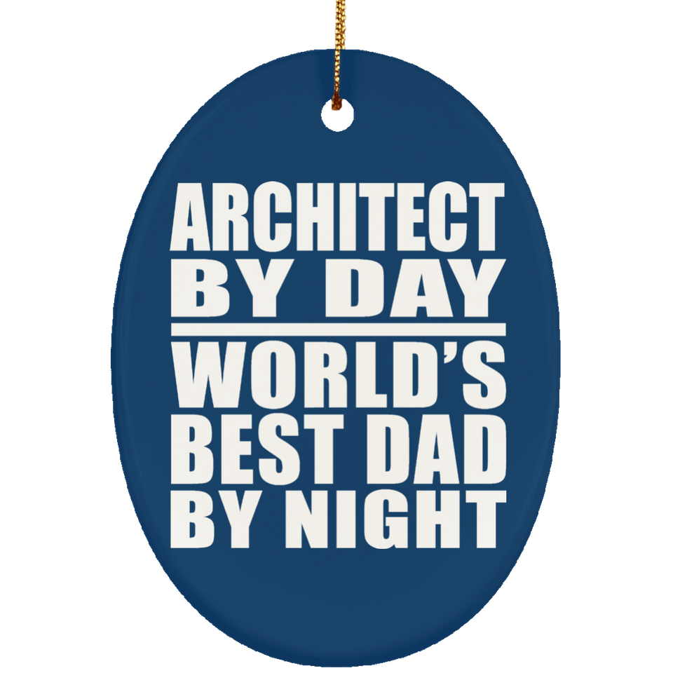Architect By Day World's Best Dad By Night - Oval Ornament
