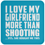 I Love My Girlfriend More Than Shooting - Drink Coaster