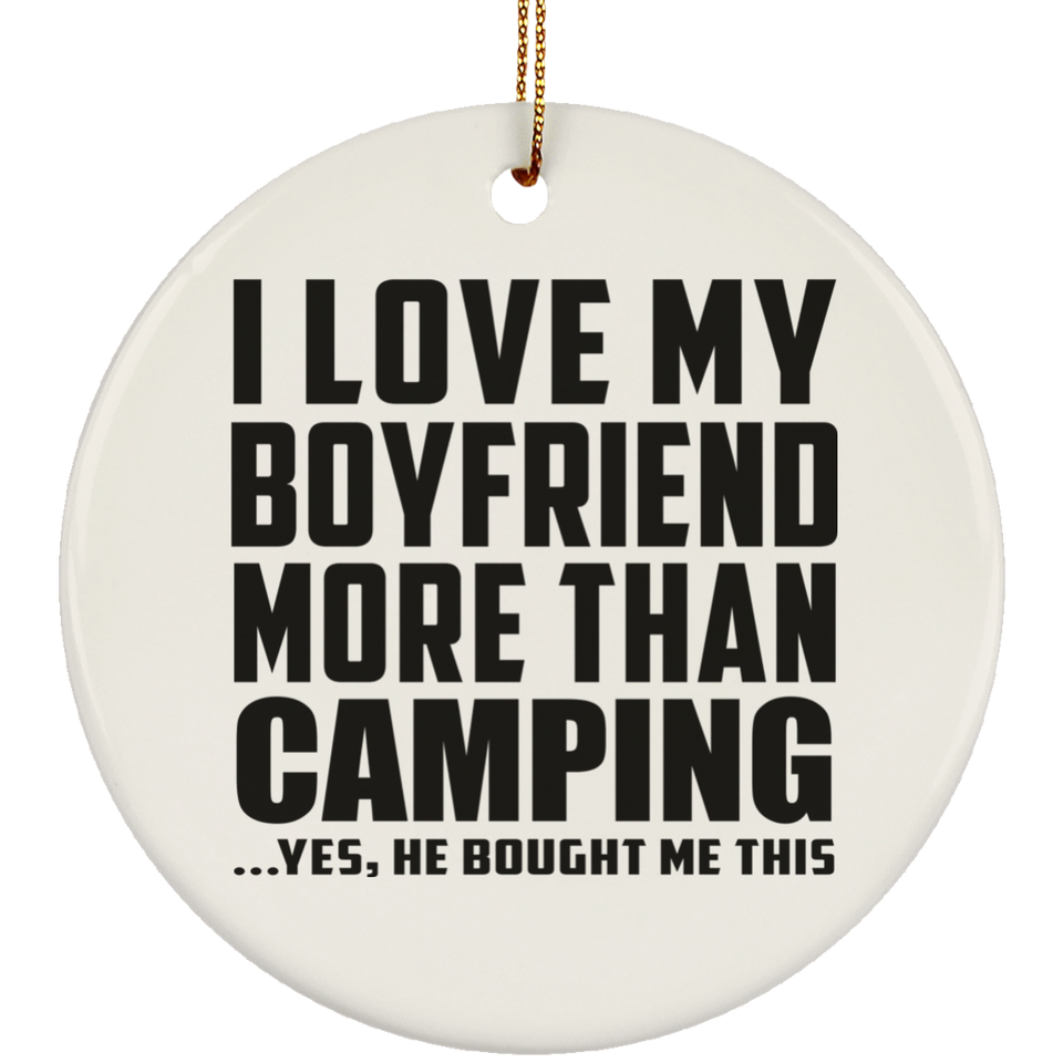 I Love My Boyfriend More Than Camping - Circle Ornament