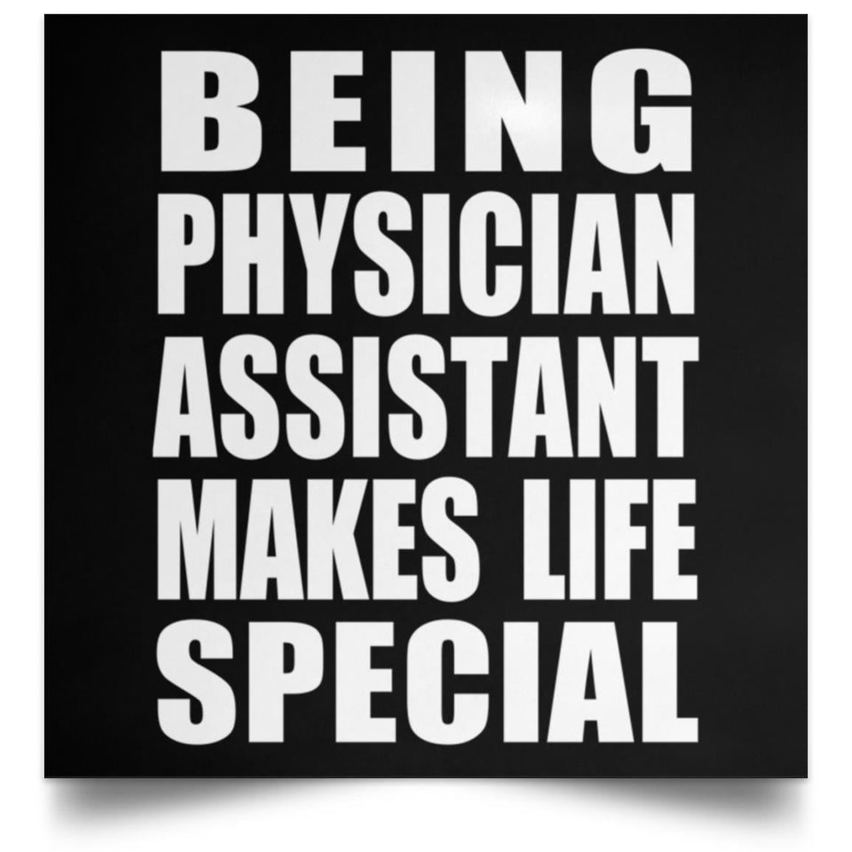 Being Physician Assistant Makes Life Special - Poster Square