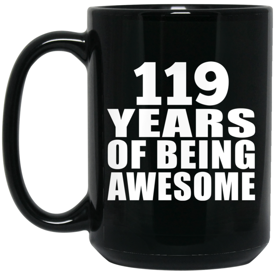 119th Birthday 119 Years Of Being Awesome - 15oz Coffee Mug Black