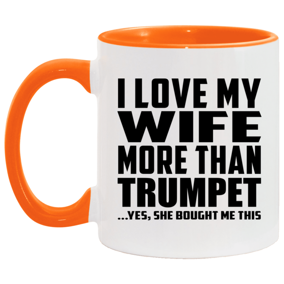 I Love My Wife More Than Trumpet - 11oz Accent Mug Orange