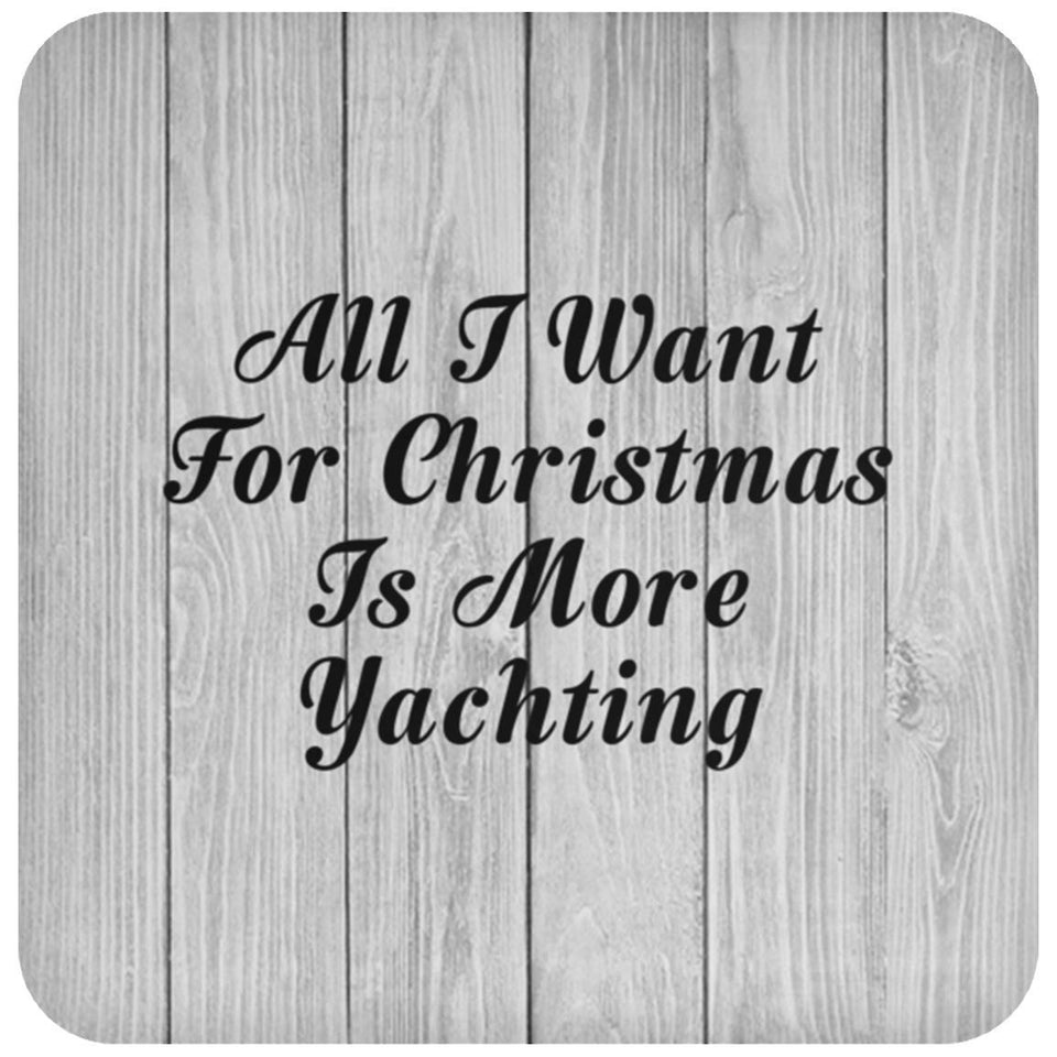 All I Want For Christmas Is More Yachting - Drink Coaster F