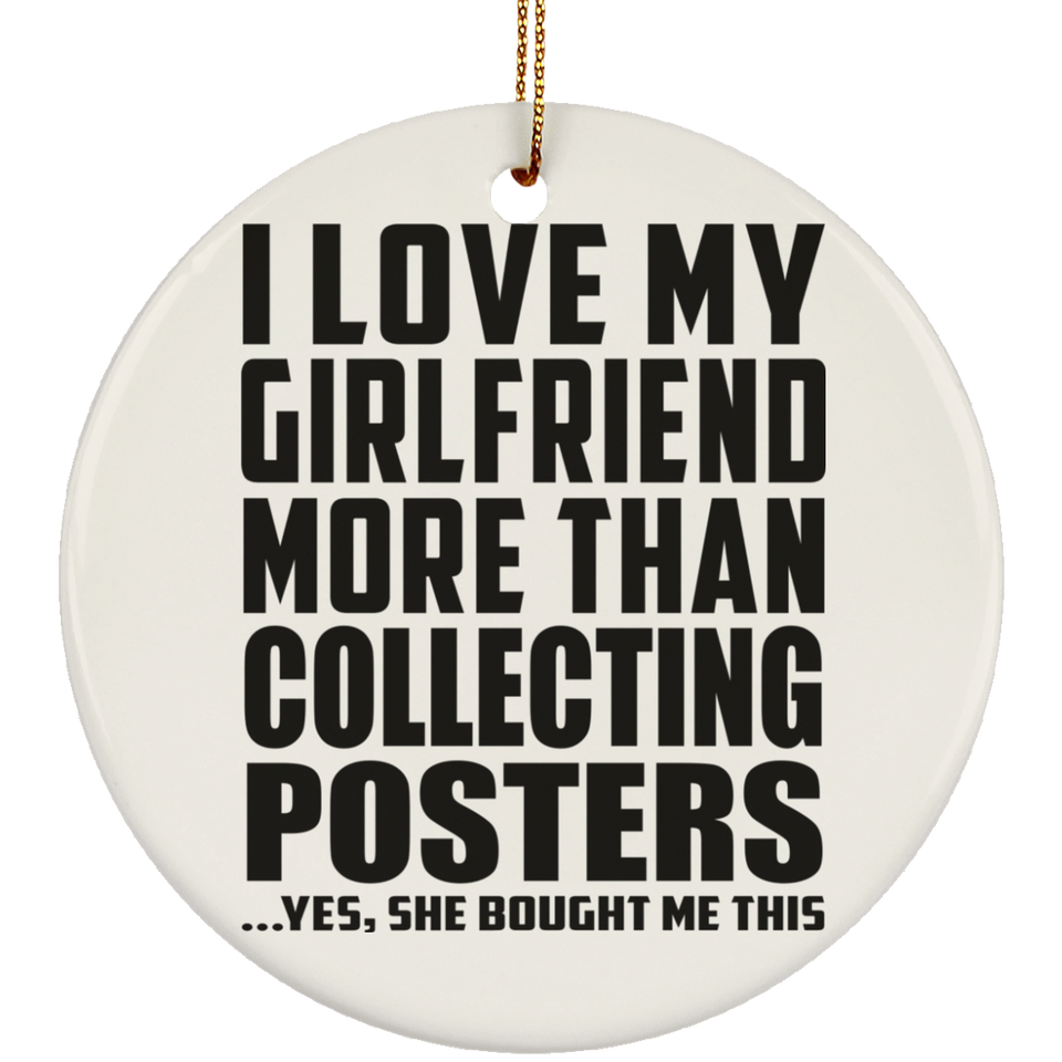 I Love My Girlfriend More Than Collecting Posters - Circle Ornament