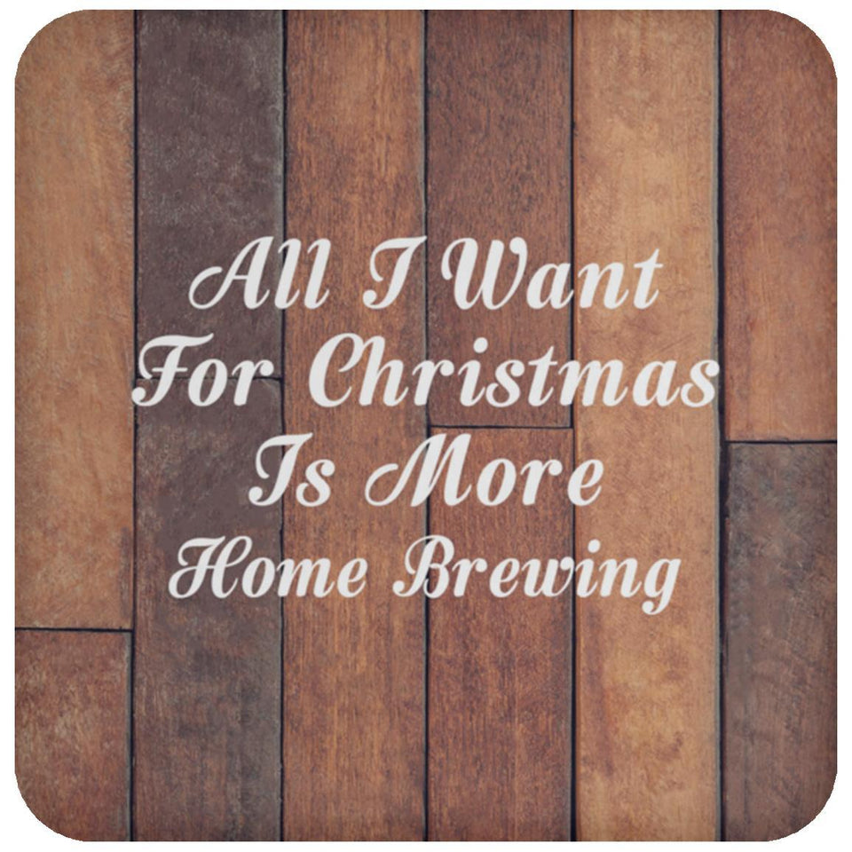 All I Want For Christmas Is More Home Brewing - Drink Coaster E