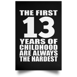 13th Birthday First 13 Years of Childhood Are The Hardest - Poster Portrait
