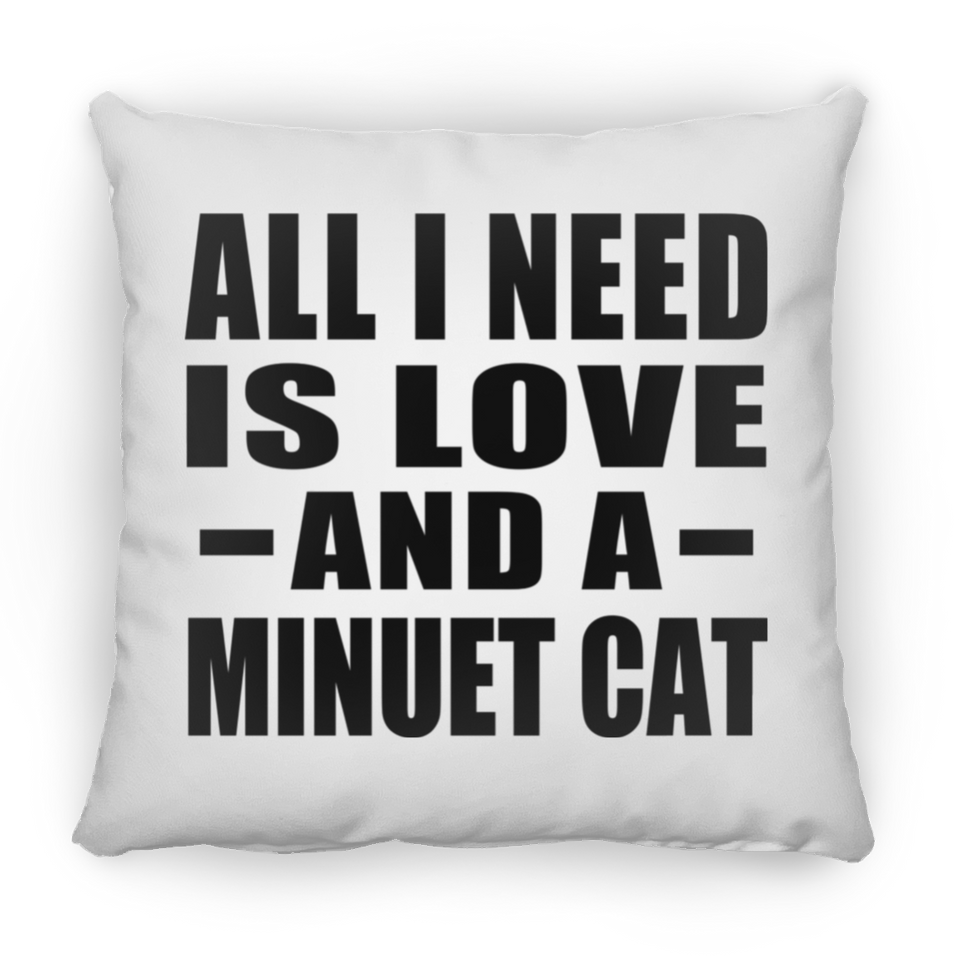 All I Need Is Love And A Minuet Cat - Throw Pillow