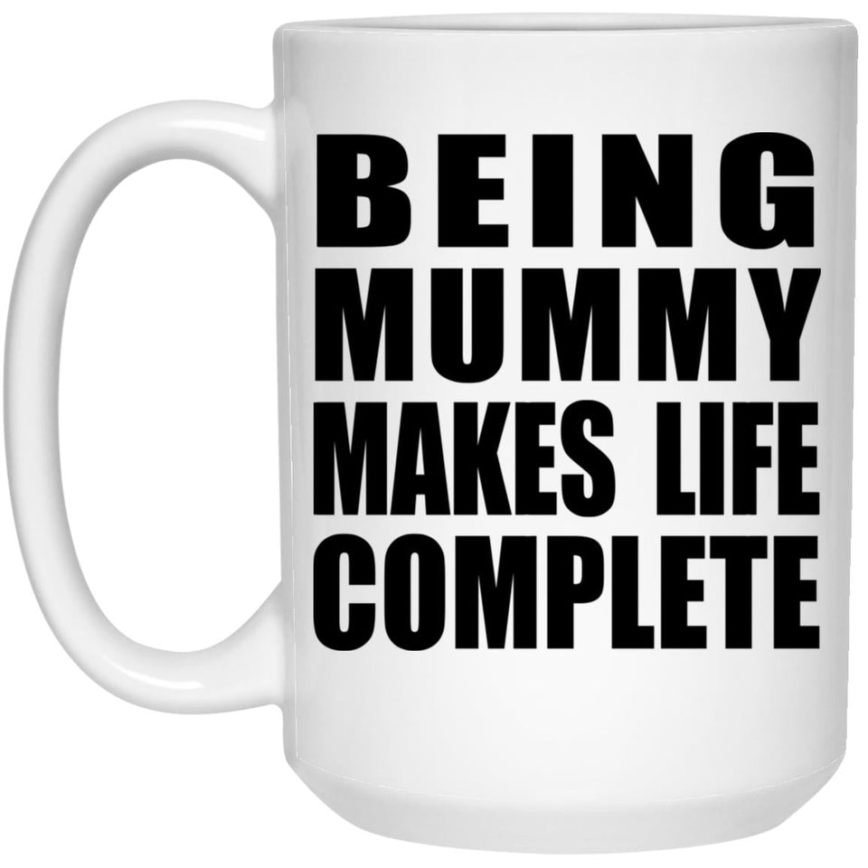 Being Mummy Makes Life Complete - 15oz Coffee Mug