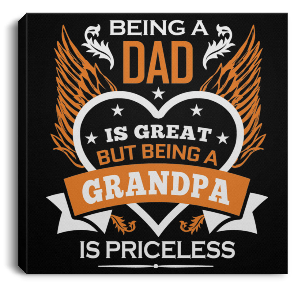 Being A Dad Is Great But Being A Grandpa is Priceless - Canvas Square