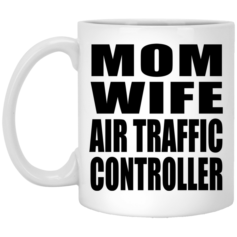 Mom Wife Air Traffic Controller - 11oz Coffee Mug