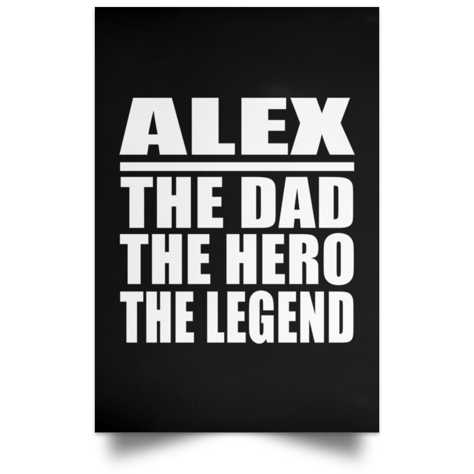 Alex The Dad The Hero The Legend - Poster Portrait
