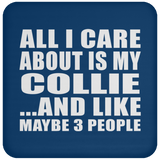 All I Care About Is My Collie - Drink Coaster