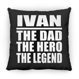 Ivan The Dad The Hero The Legend - Throw Pillow Black