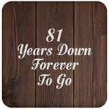 81st Anniversary 81 Years Down Forever To Go - Drink Coaster D