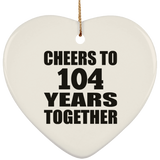 104th Anniversary Cheers To 104 Years Together - Heart Ornament