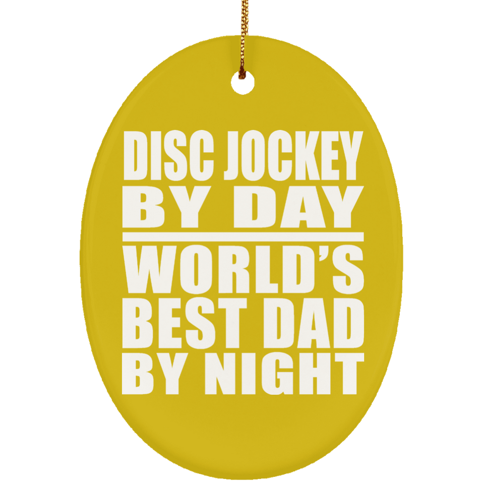 Disc Jockey By Day World's Best Dad By Night - Oval Ornament
