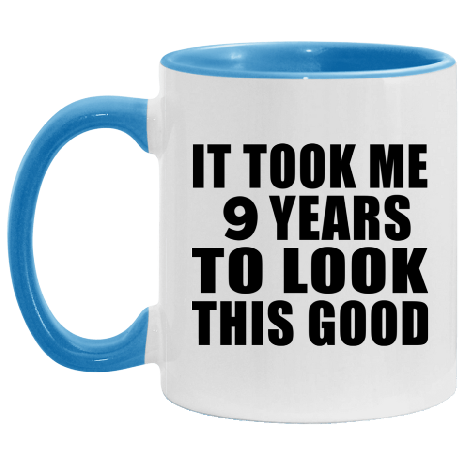 9th Birthday Took Me 9 Years To Look This Good - 11oz Accent Mug Blue