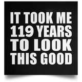 119th Birthday Took Me 119 Years To Look This Good - Poster Square