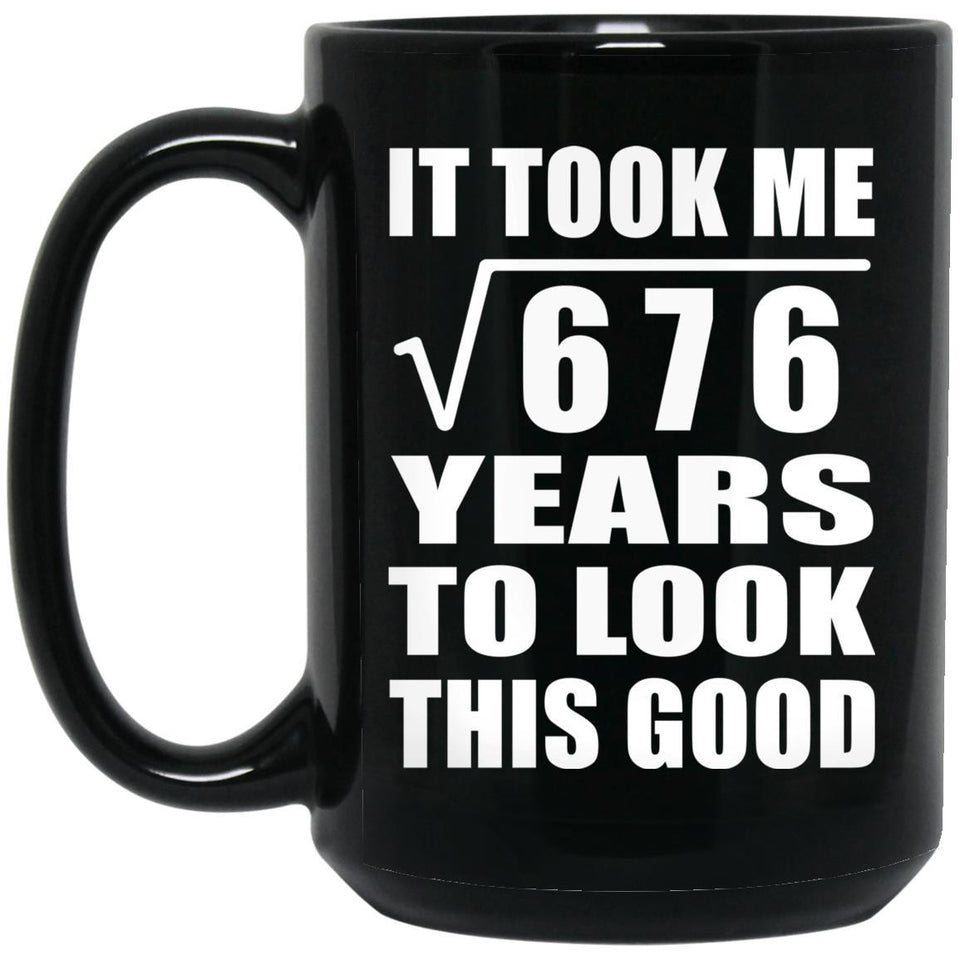 26th Birthday Took Square Root of 676 Years To Look Good - 15oz Coffee Mug Black