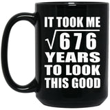 26th Birthday Took Square Root of 676 Years To Look Good - 15oz Coffee Mug Black