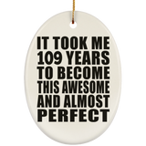 109th Birthday Took 109 Years To Become Awesome & Perfect - Oval Ornament