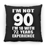 90th Birthday I'm Not 90 I'm 18 With 72 Years Experience - Throw Pillow Black
