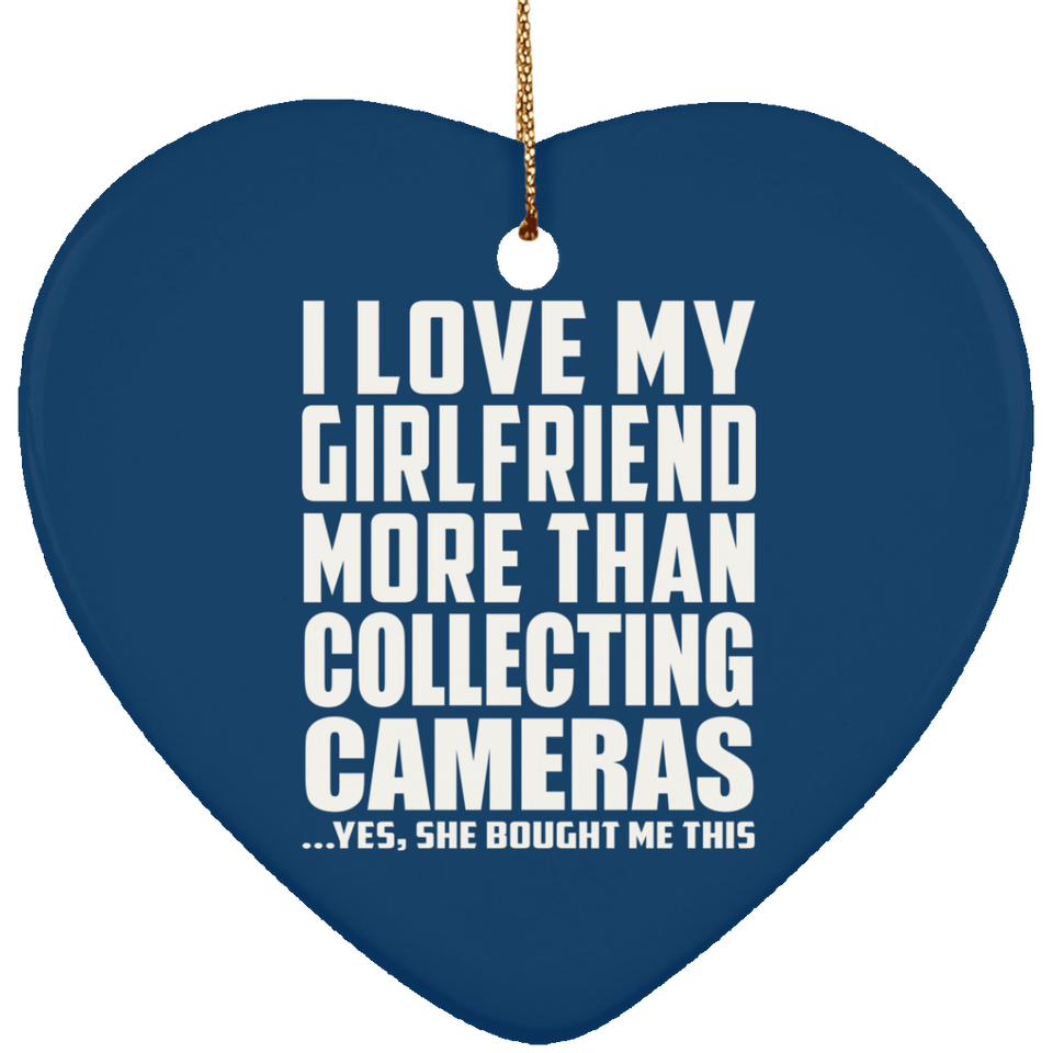 I Love My Girlfriend More Than Collecting Cameras - Heart Ornament