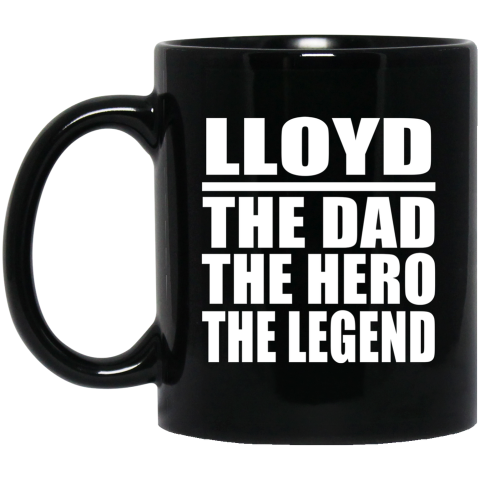Lloyd The Dad The Hero The Legend - 11 Oz Coffee Mug Black