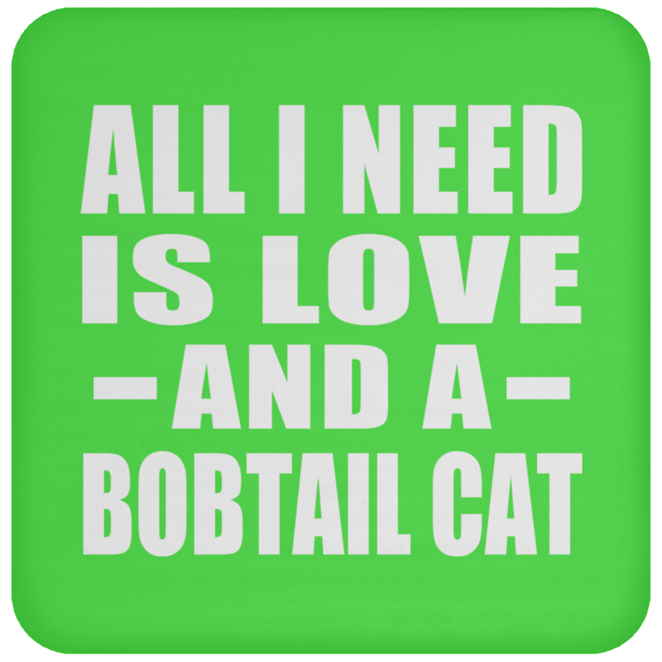 All I Need Is Love And A Bobtail Cat - Drink Coaster