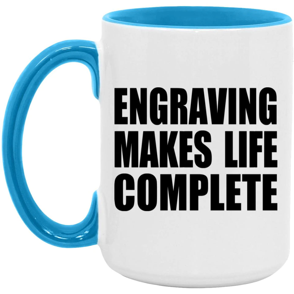 Engraving Makes Life Complete - 15oz Accent Mug Blue