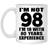 98th Birthday I'm Not 98 I'm 18 With 80 Years Experience - 11oz Coffee Mug